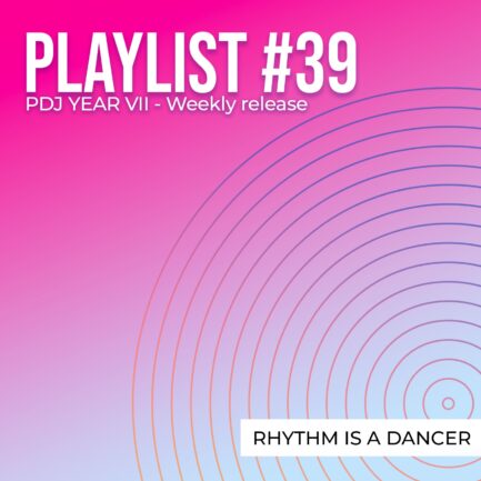 Playlist #39 - Rhythm Is A Dancer