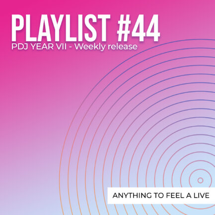 Playlist #44 - Anything To Feel Alive