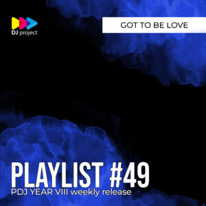 PDJ Project - Year VIII - Playlist #49 - Got To Be Love